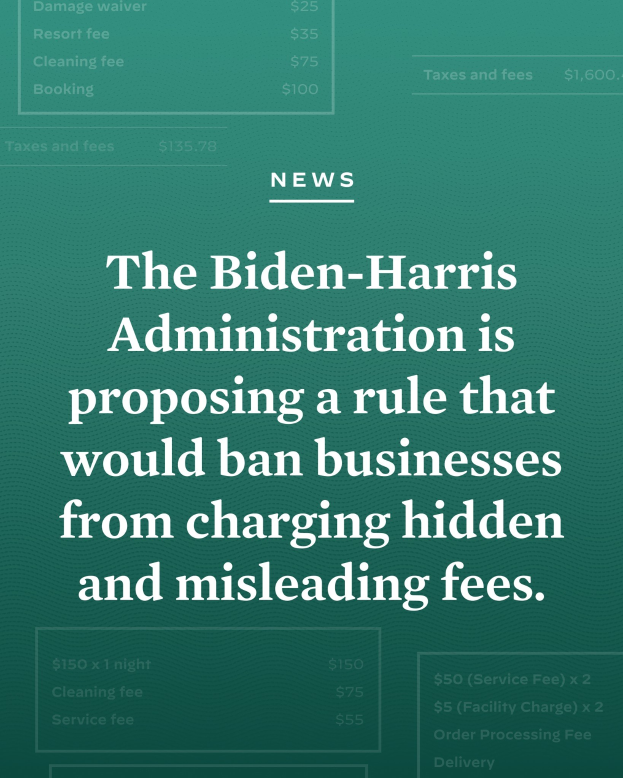 Plakat mit schwarzem Text auf einem weißen Hintergrund, der von einem schmalen schwarzen Rand umgeben ist und "Die Biden-Harris-Regierung schlägt eine Regel vor, die es Unternehmen verbietet, versteckte und irreführende Gebühren zu erheben." angibt.